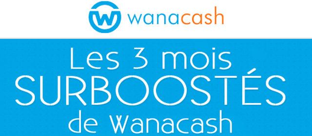 3 mois de folie chez Wanacash !